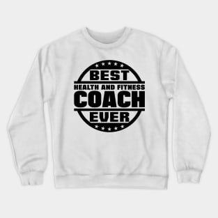 Best Health and Fitness Coach Ever Crewneck Sweatshirt